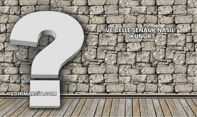 Ve Celle Senâük Nasıl Okunur?