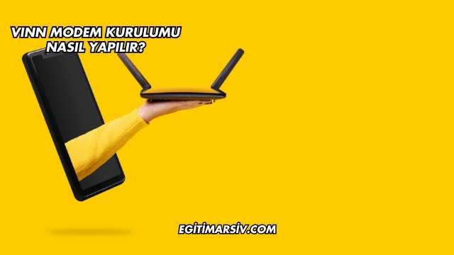 Vınn Modem Kurulumu Nasıl Yapılır?