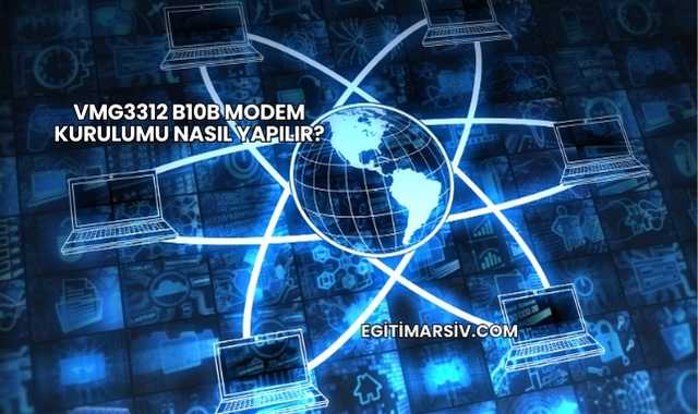 Vmg3312 B10b Modem Kurulumu Nasıl Yapılır?