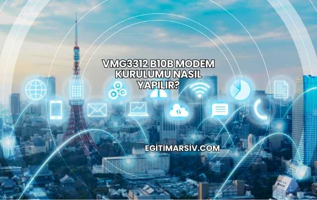 Vmg3312 B10b Modem Kurulumu Nasıl Yapılır?
