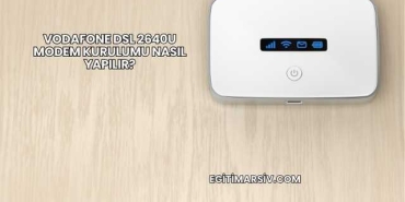 Vodafone Dsl 2640u Modem Kurulumu Nasıl Yapılır?