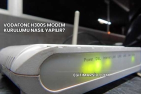 Vodafone H300s Modem Kurulumu Nasıl Yapılır?