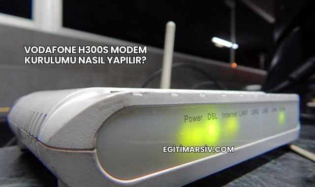 Vodafone H300s Modem Kurulumu Nasıl Yapılır?