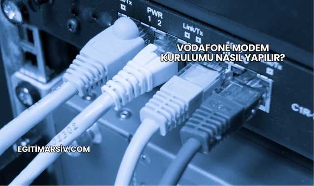 Vodafone Modem Kurulumu Nasıl Yapılır?