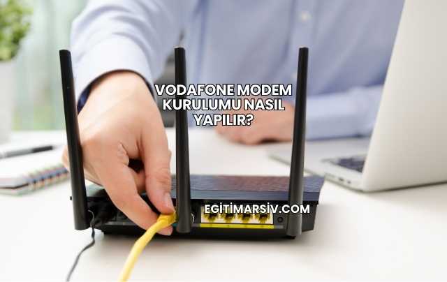 Vodafone Modem Kurulumu Nasıl Yapılır?
