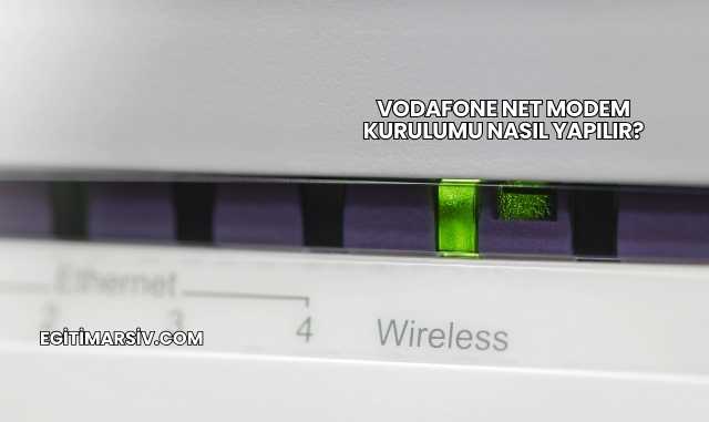 Vodafone Net Modem Kurulumu Nasıl Yapılır?