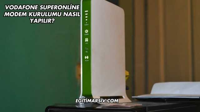 Vodafone Superonline Modem Kurulumu Nasıl Yapılır?
