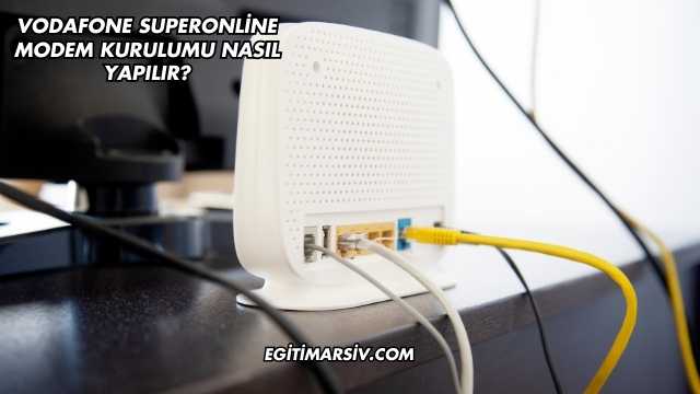 Vodafone Superonline Modem Kurulumu Nasıl Yapılır?