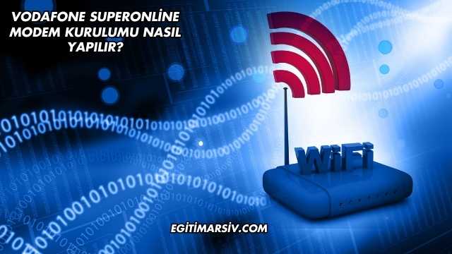 Vodafone Superonline Modem Kurulumu Nasıl Yapılır?