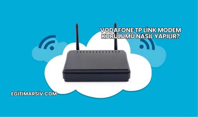Vodafone Tp Link Modem Kurulumu Nasıl Yapılır?