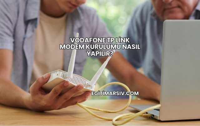 Vodafone Tp Link Modem Kurulumu Nasıl Yapılır?