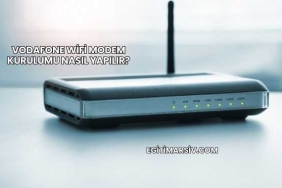 Vodafone Wifi Modem Kurulumu Nasıl Yapılır?