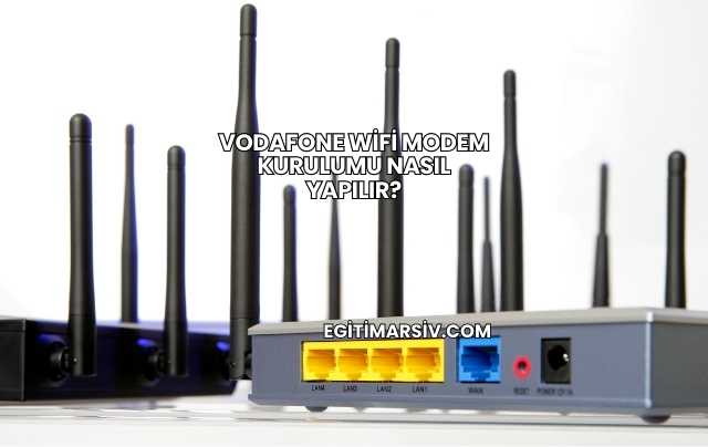 Vodafone Wifi Modem Kurulumu Nasıl Yapılır?