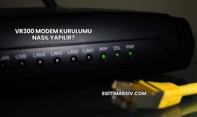 Vr300 Modem Kurulumu Nasıl Yapılır?