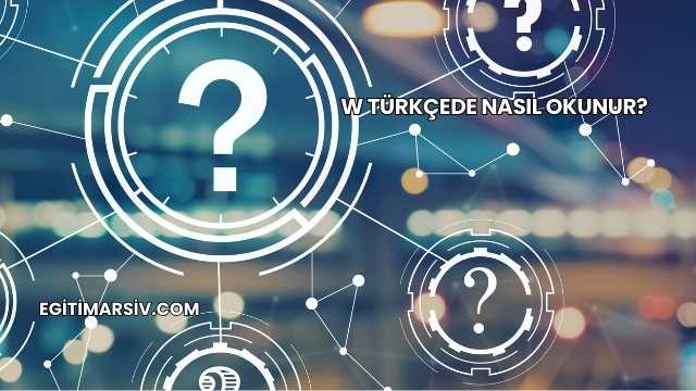 W Türkçede Nasıl Okunur?