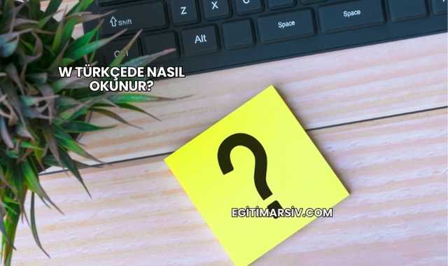 W Türkçede Nasıl Okunur?