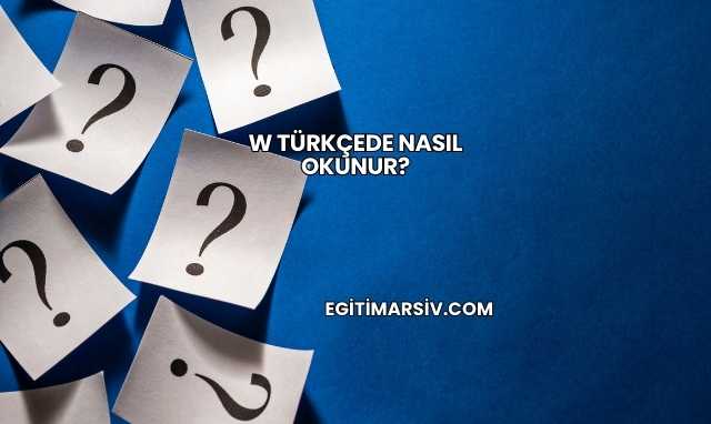 W Türkçede Nasıl Okunur?