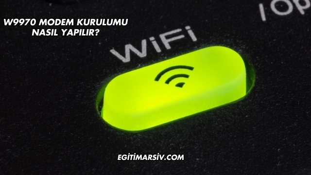W9970 Modem Kurulumu Nasıl Yapılır?