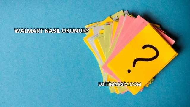 Walmart Nasıl Okunur?