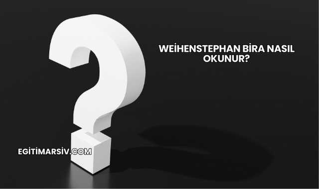 Weihenstephan Bira Nasıl Okunur?