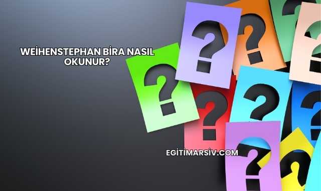 Weihenstephan Bira Nasıl Okunur?
