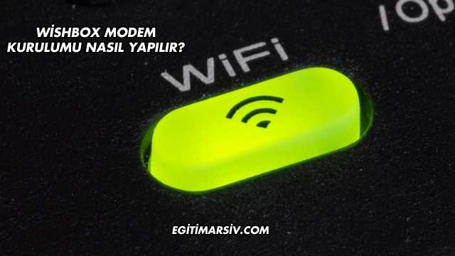 Wishbox Modem Kurulumu Nasıl Yapılır?