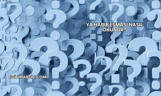 Ya Habib Esması Nasıl Okunur?