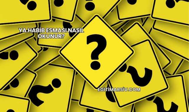 Ya Habib Esması Nasıl Okunur?