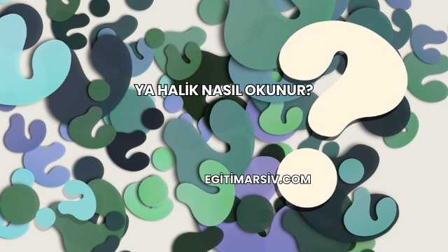 Ya Halik Nasıl Okunur?