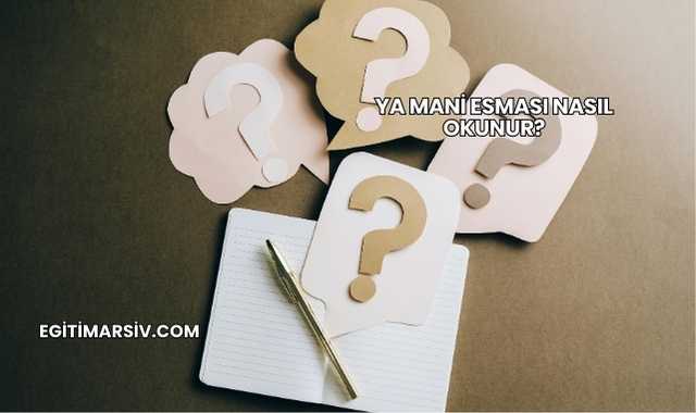Ya Mani Esması Nasıl Okunur?
