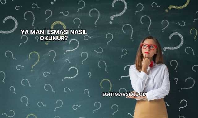 Ya Mani Esması Nasıl Okunur?