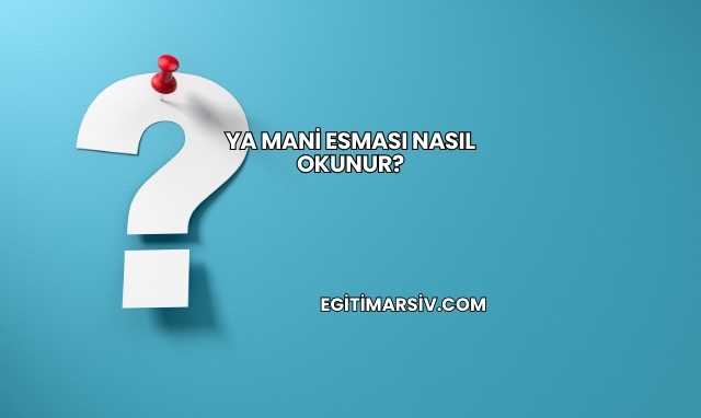 Ya Mani Esması Nasıl Okunur?