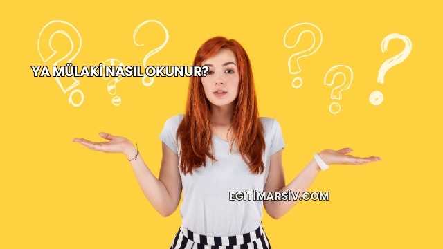 Ya Mülaki Nasıl Okunur?