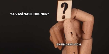 Ya Vasi Nasıl Okunur?