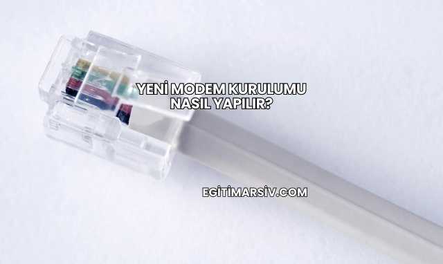 Yeni Modem Kurulumu Nasıl Yapılır?