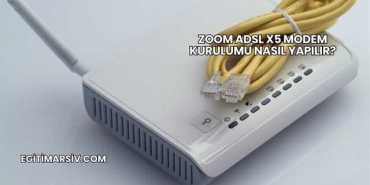 Zoom Adsl X5 Modem Kurulumu Nasıl Yapılır?