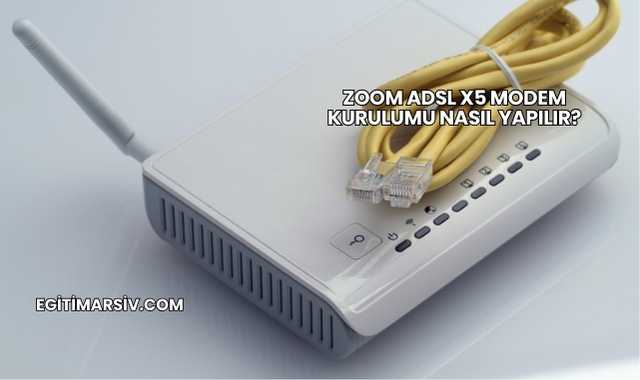 Zoom Adsl X5 Modem Kurulumu Nasıl Yapılır?