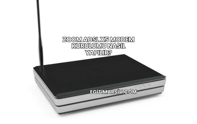 Zoom Adsl X5 Modem Kurulumu Nasıl Yapılır?