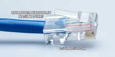 Zte Modem Kurulumu Nasıl Yapılır?