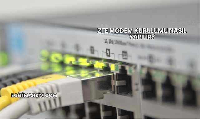 Zte Modem Kurulumu Nasıl Yapılır?