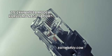 Zte Zxhn H168a Modem Kurulumu Nasıl Yapılır?