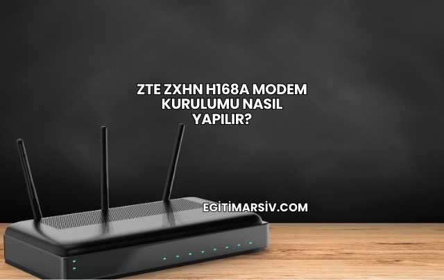 Zte Zxhn H168a Modem Kurulumu Nasıl Yapılır?
