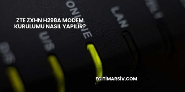 Zte Zxhn H298a Modem Kurulumu Nasıl Yapılır?