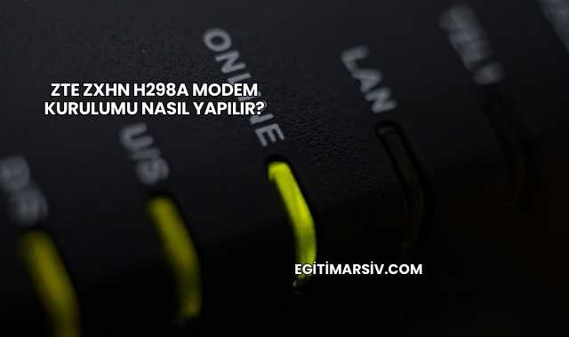 Zte Zxhn H298a Modem Kurulumu Nasıl Yapılır?