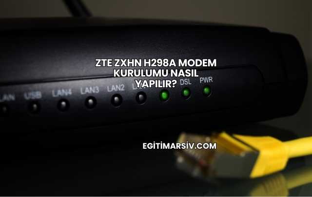 Zte Zxhn H298a Modem Kurulumu Nasıl Yapılır?