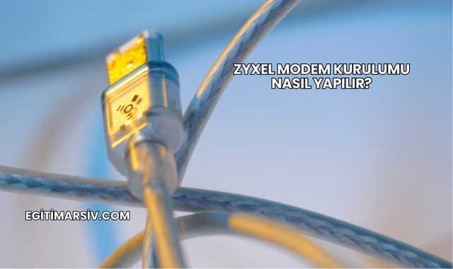 Zyxel Modem Kurulumu Nasıl Yapılır?