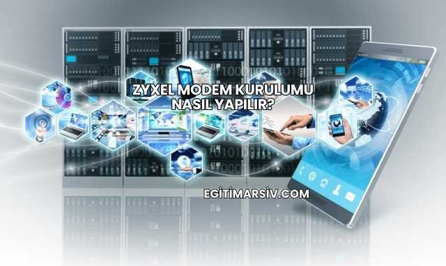 Zyxel Modem Kurulumu Nasıl Yapılır?
