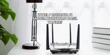 Zyxel P 2812Hnul F1 Modem Kurulumu Nasıl Yapılır?