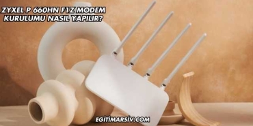 Zyxel P 660HN F1Z Modem Kurulumu Nasıl Yapılır?