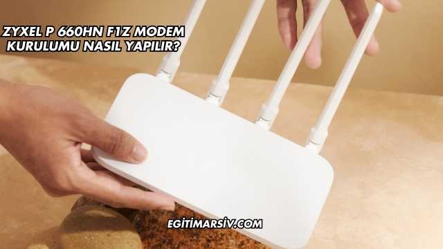 Zyxel P 660HN F1Z Modem Kurulumu Nasıl Yapılır?
